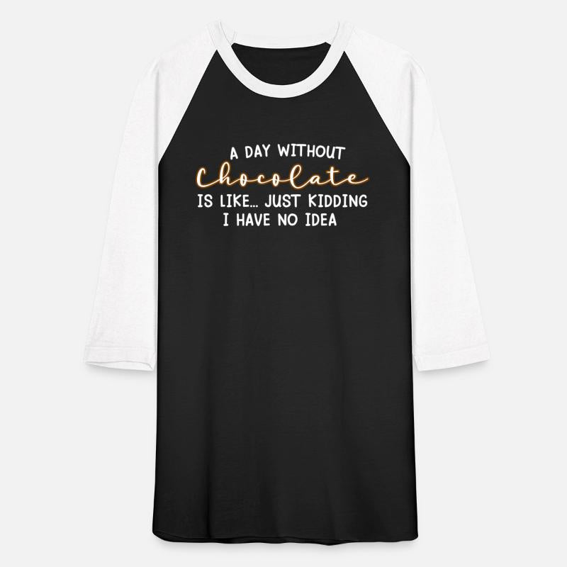 A Day Without Chocolate, Funny Chocolate Shirt