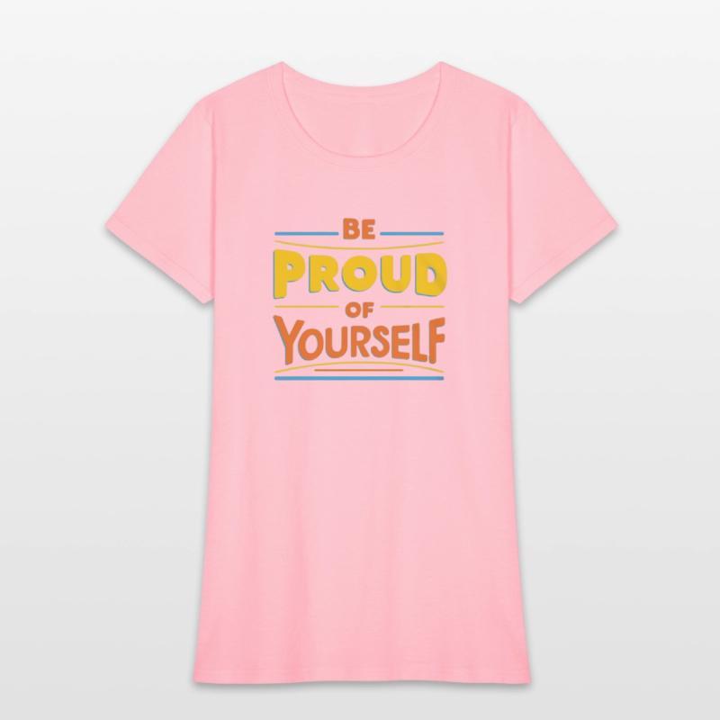 Be Proud of Yourself – Positive Message T-Shirt