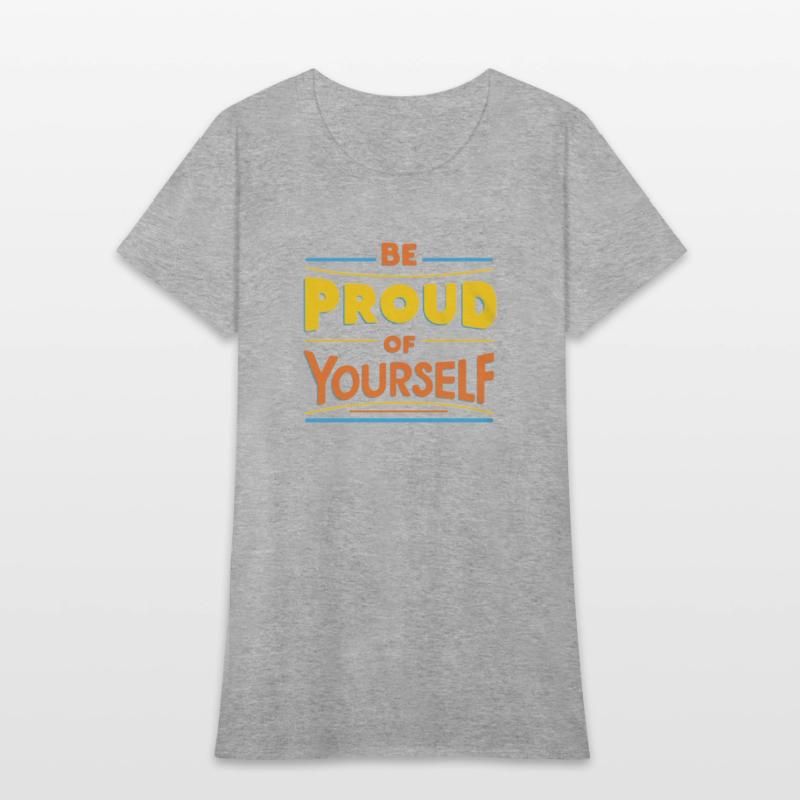 Be Proud of Yourself – Positive Message T-Shirt