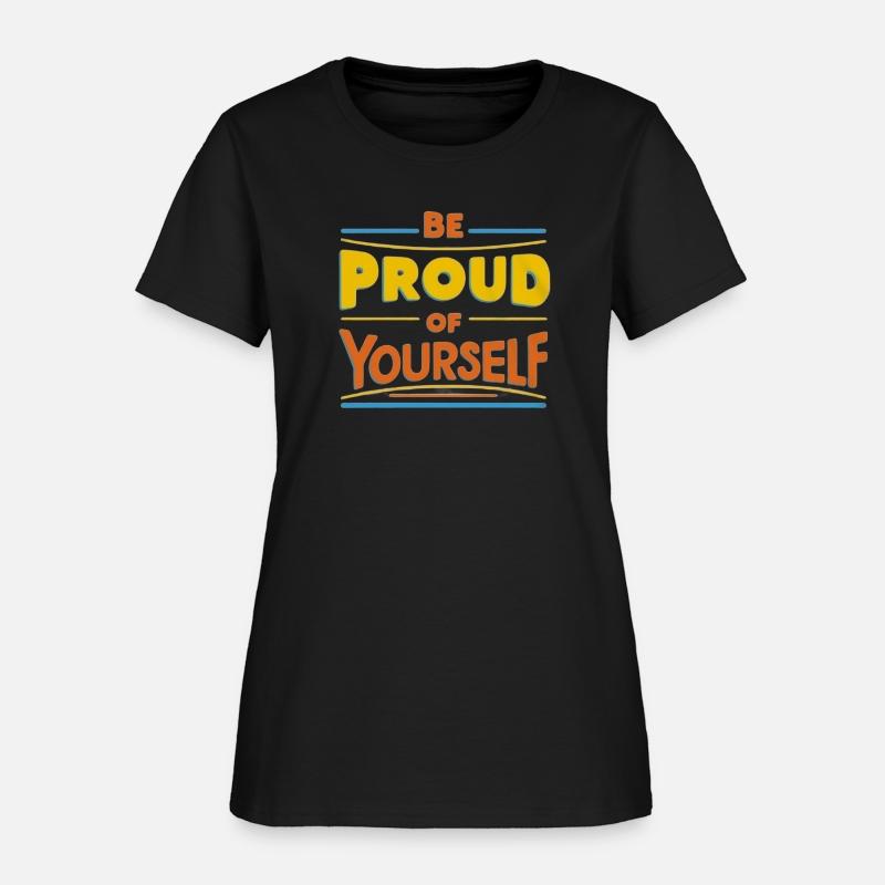 Be Proud of Yourself – Positive Message T-Shirt