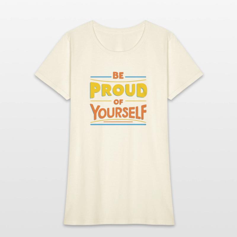 Be Proud of Yourself – Positive Message T-Shirt