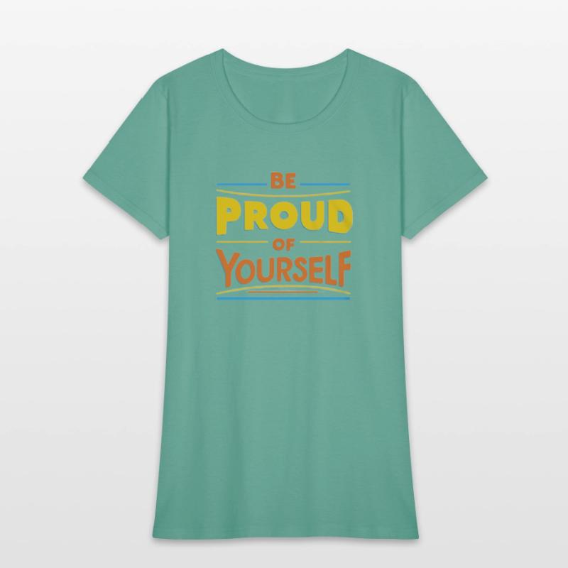 Be Proud of Yourself – Positive Message T-Shirt