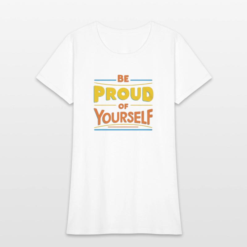 Be Proud of Yourself – Positive Message T-Shirt
