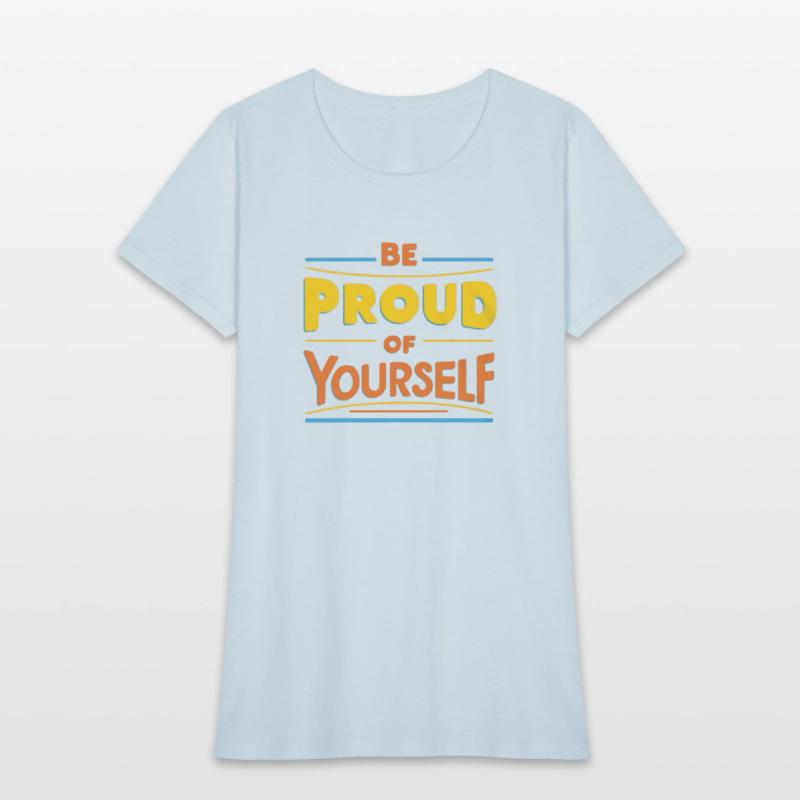 Be Proud of Yourself – Positive Message T-Shirt