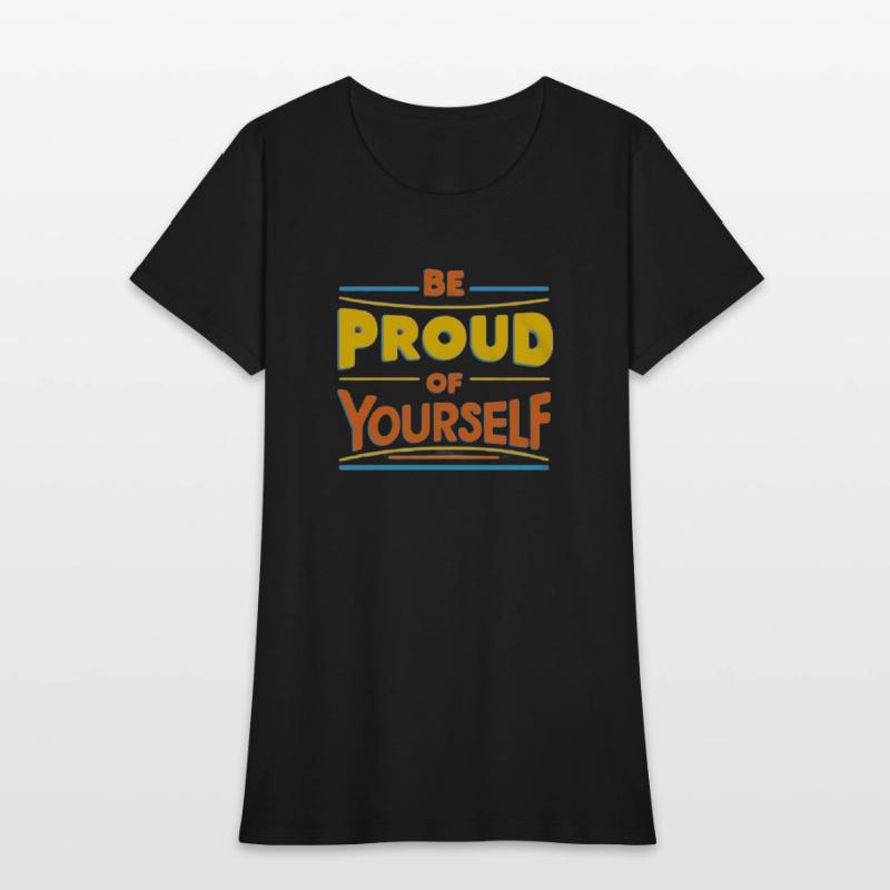 Be Proud of Yourself – Positive Message T-Shirt