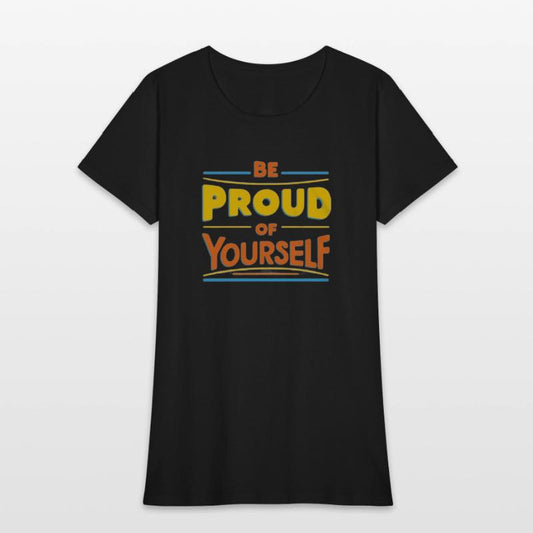 Be Proud of Yourself – Positive Message T-Shirt