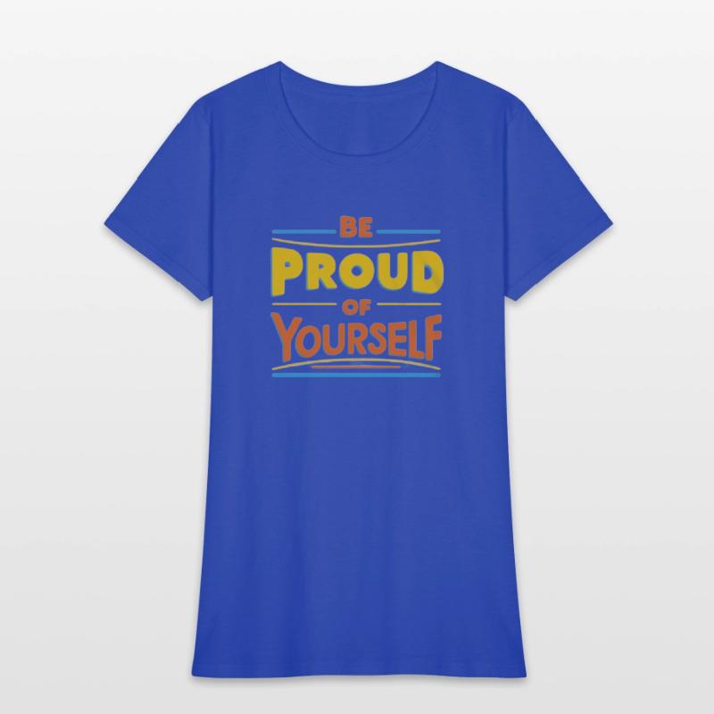 Be Proud of Yourself – Positive Message T-Shirt