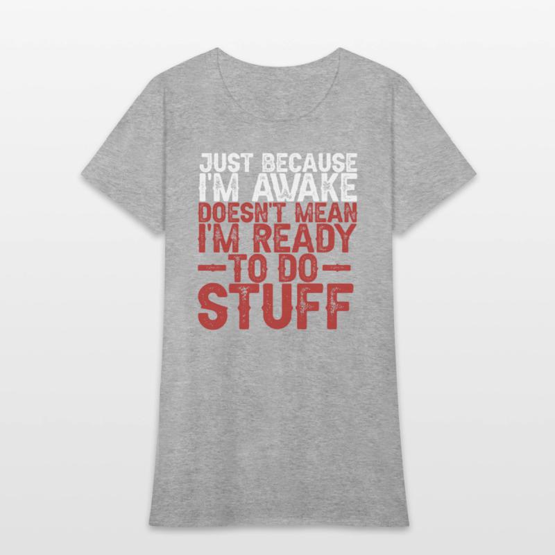 Because I'm Awake Doesn't Mean I'm Ready To Things