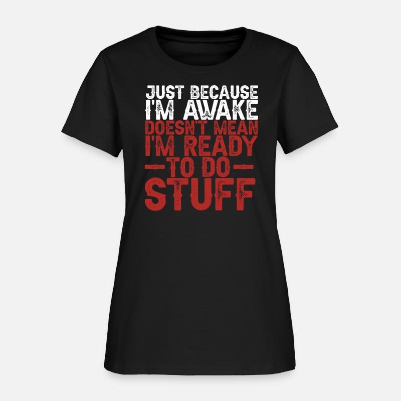 Because I'm Awake Doesn't Mean I'm Ready To Things