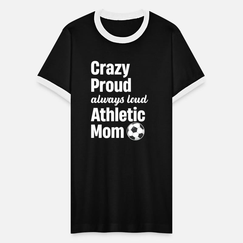Crazy Proud Always Loud Athletic Mom Sports