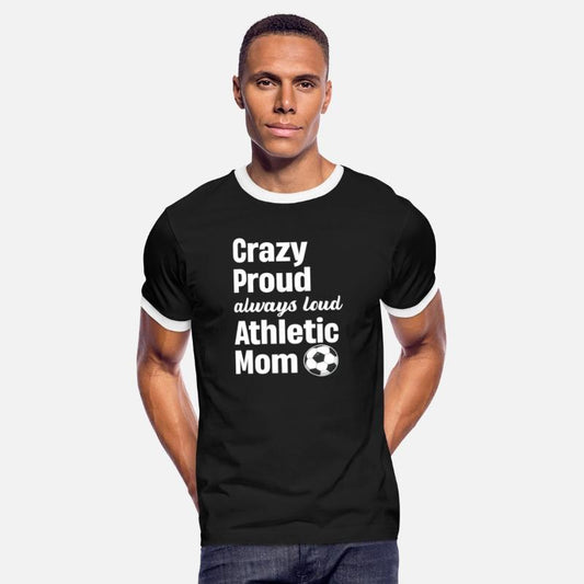 Crazy Proud Always Loud Athletic Mom Sports