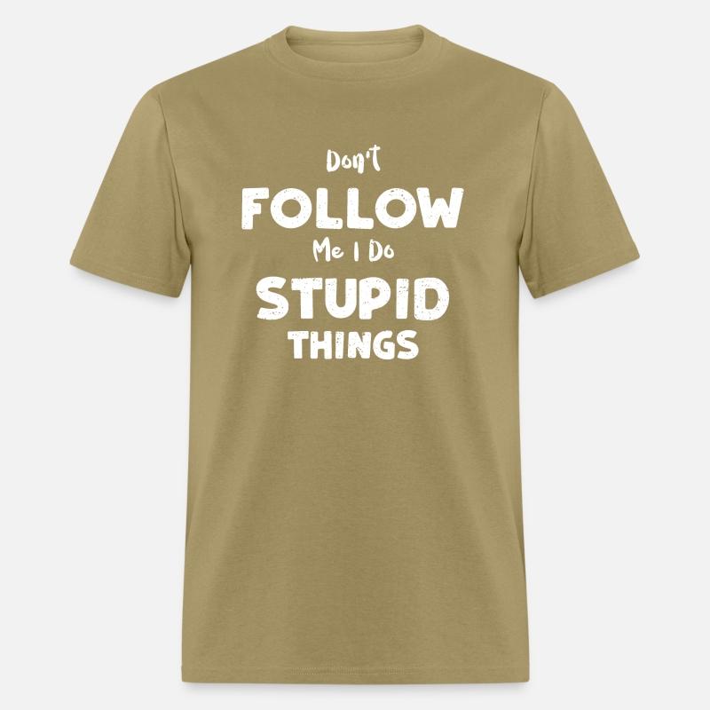 Don't Follow Me I Do Stupid Things