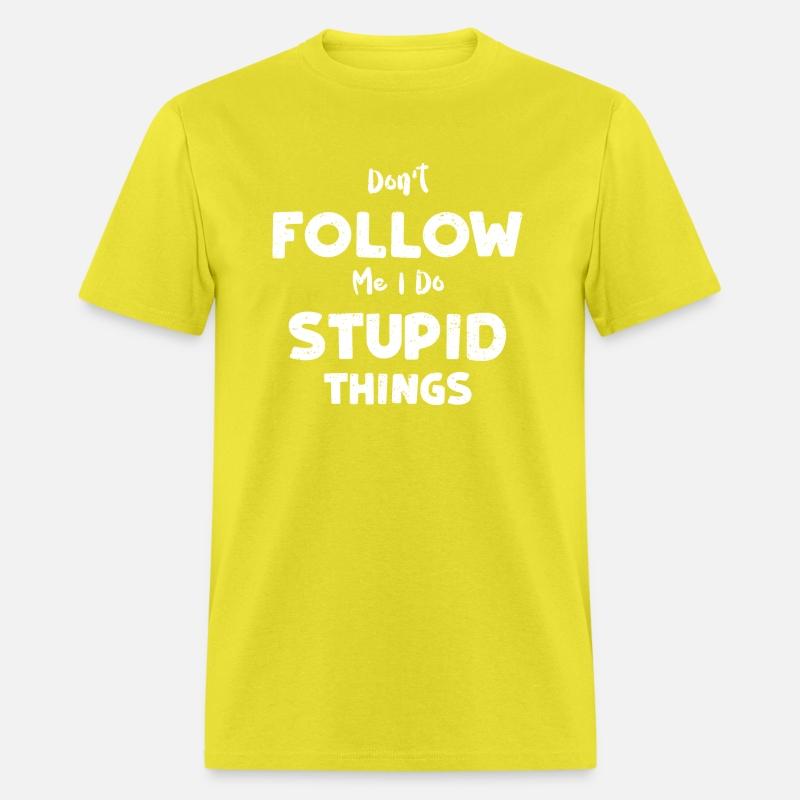 Don't Follow Me I Do Stupid Things