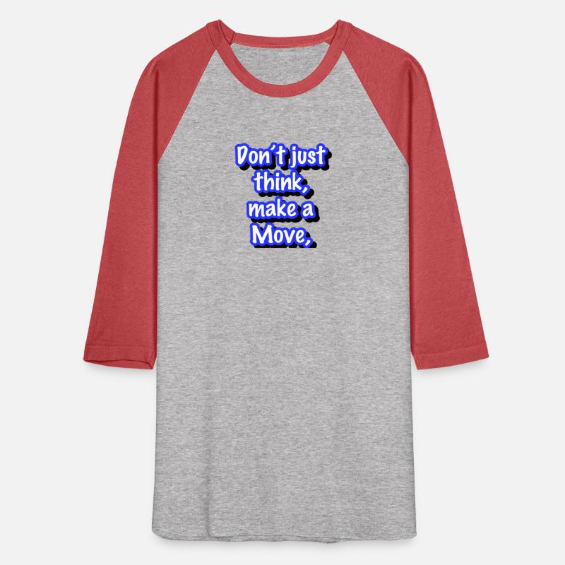 Don't just think, make a move,