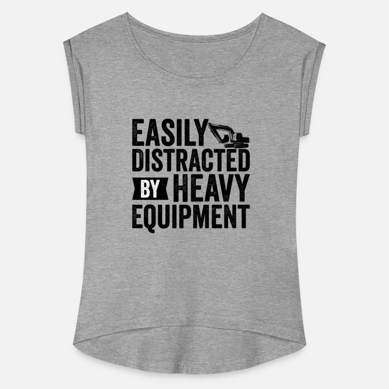 Easily Distracted By Heavy Equipment