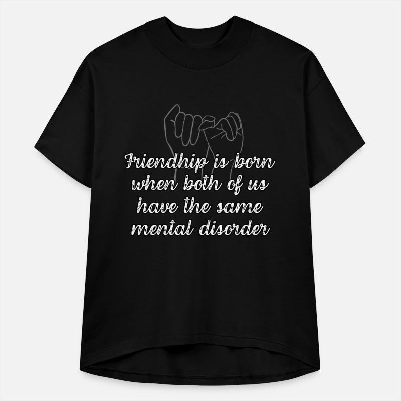 Friendship is born when both of us have the same..