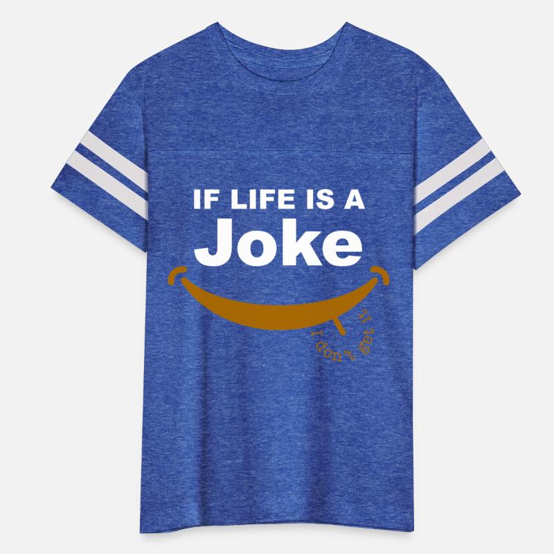Funny If Life Is A Joke, I Don't Get It Quote