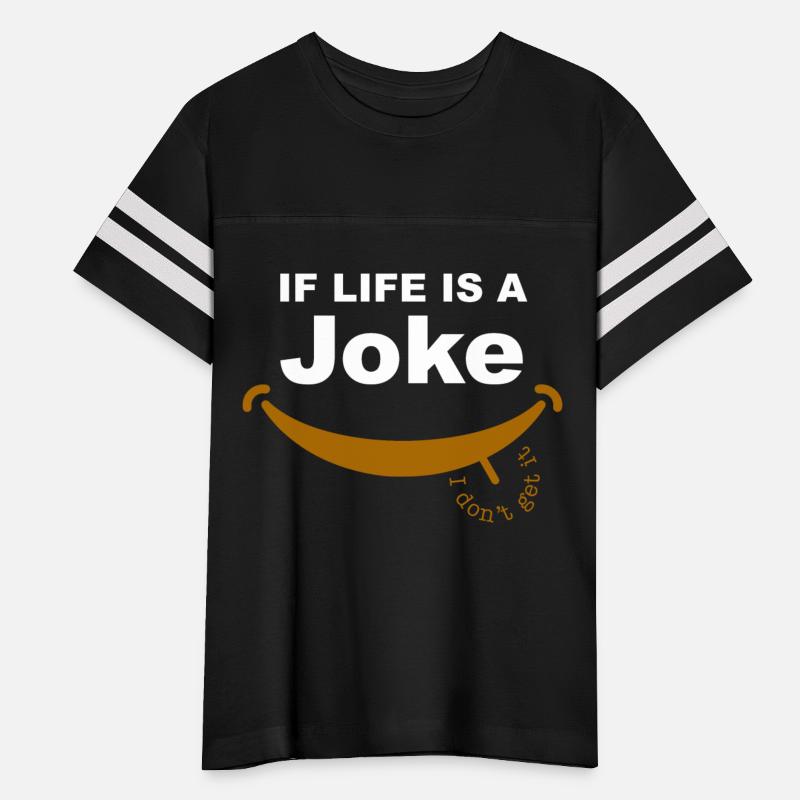 Funny If Life Is A Joke, I Don't Get It Quote