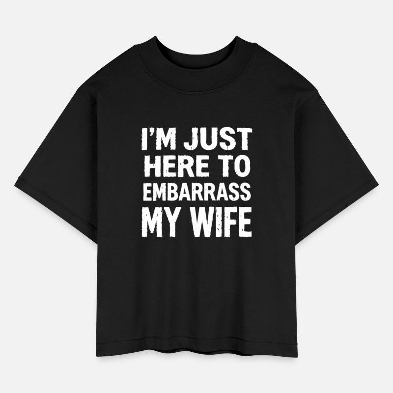 Funny Quote I'm Just Here To Embarrass My Wife