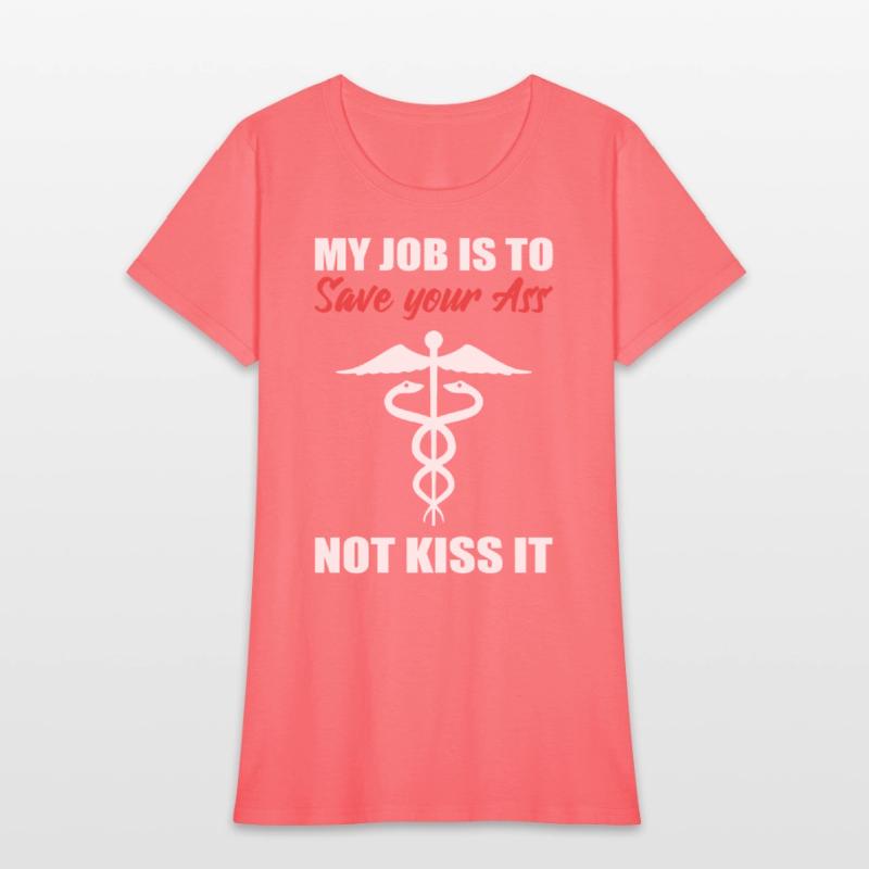 My Job Is To Save Your Ass Not Kiss It Nurse