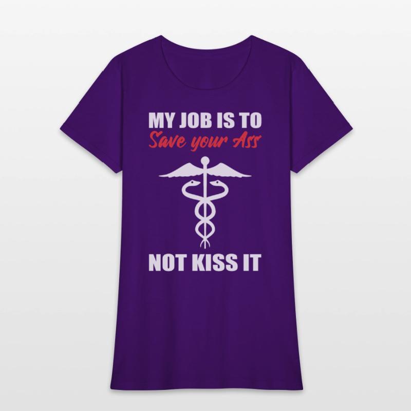 My Job Is To Save Your Ass Not Kiss It Nurse