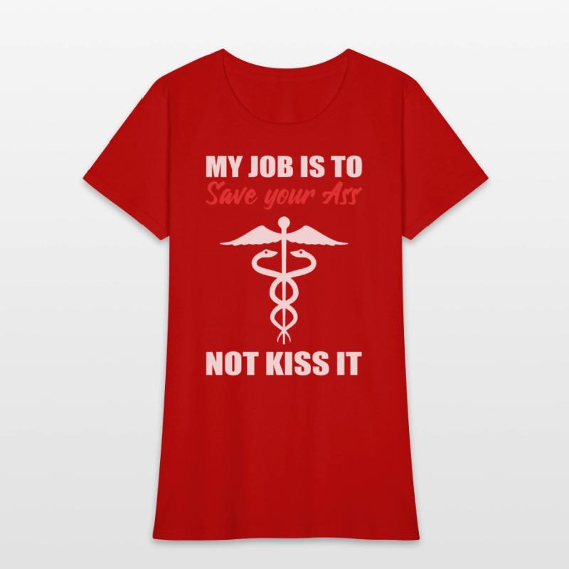 My Job Is To Save Your Ass Not Kiss It Nurse