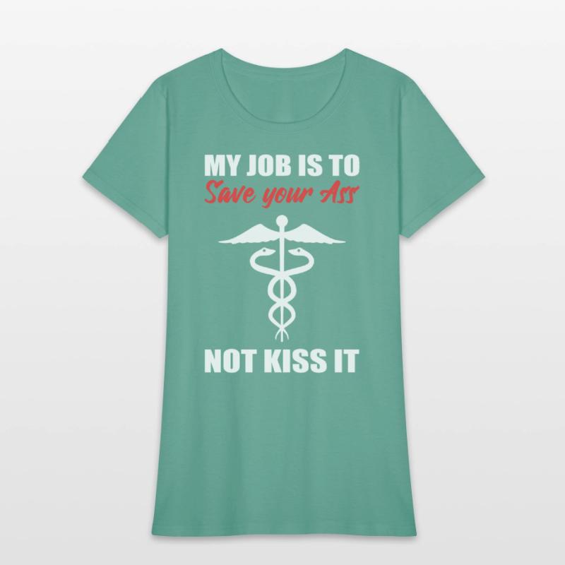 My Job Is To Save Your Ass Not Kiss It Nurse