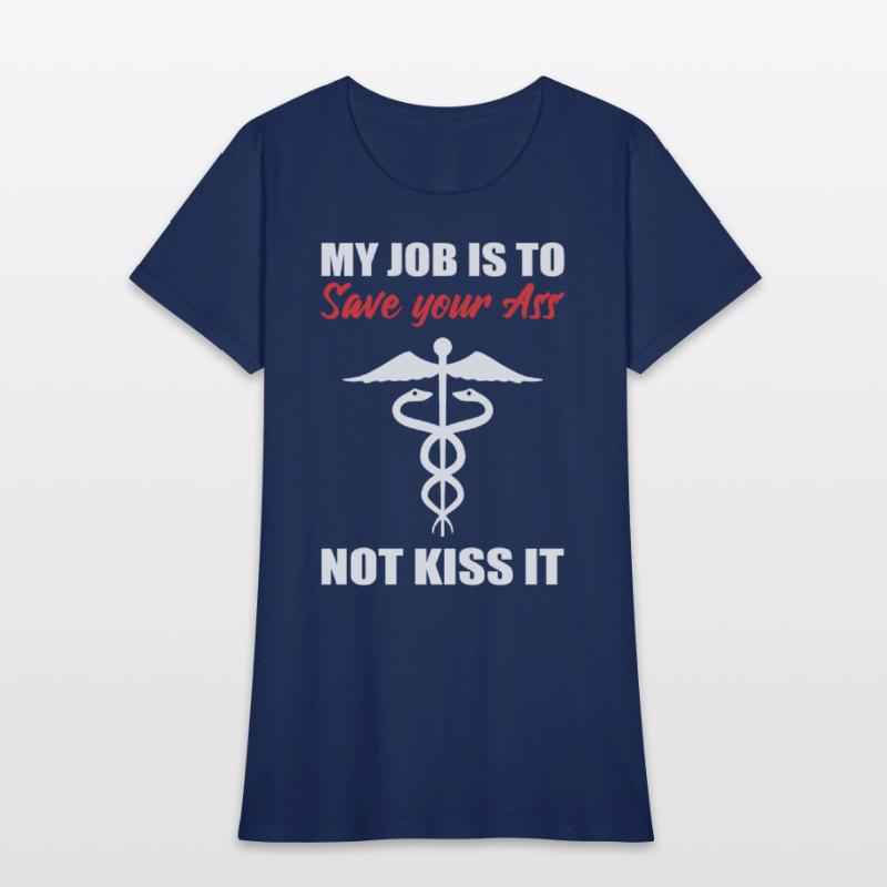 My Job Is To Save Your Ass Not Kiss It Nurse