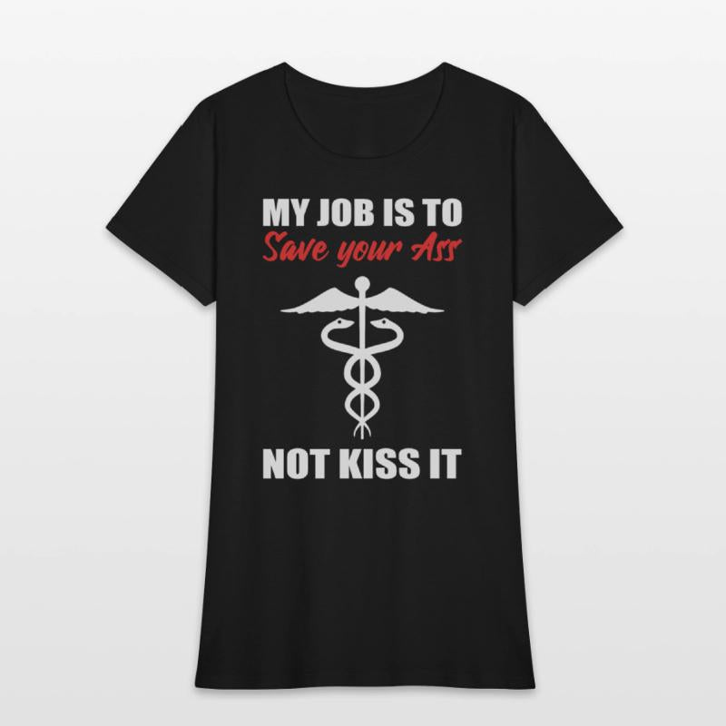 My Job Is To Save Your Ass Not Kiss It Nurse