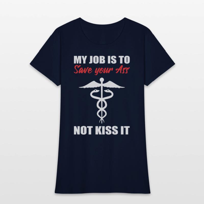 My Job Is To Save Your Ass Not Kiss It Nurse