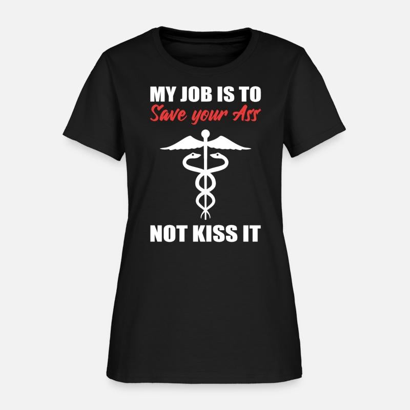 My Job Is To Save Your Ass Not Kiss It Nurse