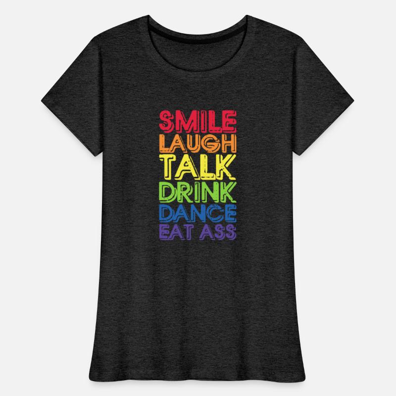 Smile Laugh Talk Drink Dance Eat Ass
