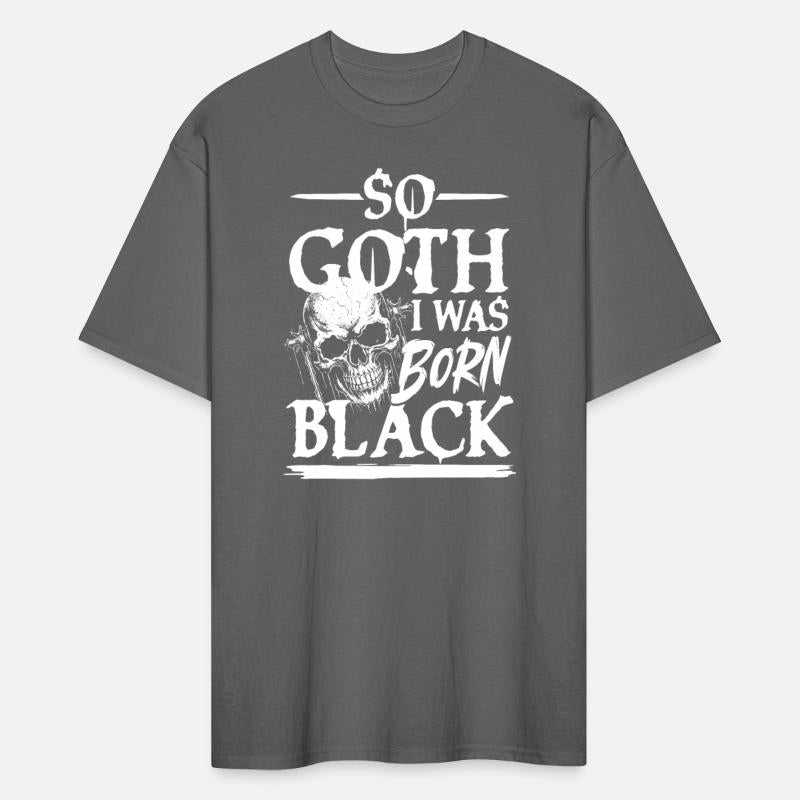 So Goth I Was Born Black For a Gothic fan
