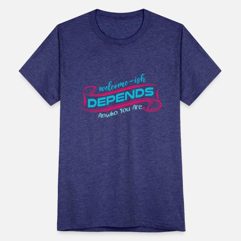 WELCOMISH DEPENDS ON ANYWHO YOU ARE CLOTHING