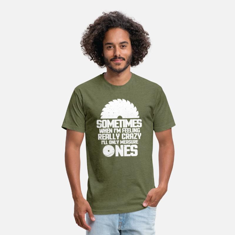 Woodworker Sometimes When I'm Feeling Really Crazy