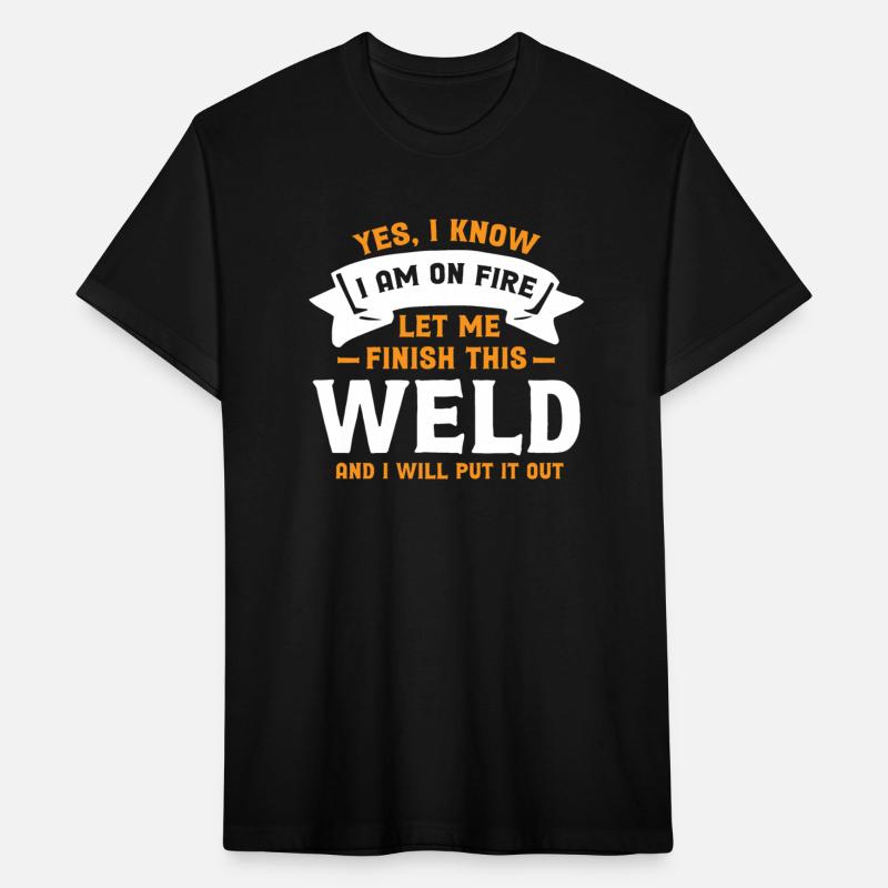 Yes I Know I Am On Fire - Funny Welder Quote