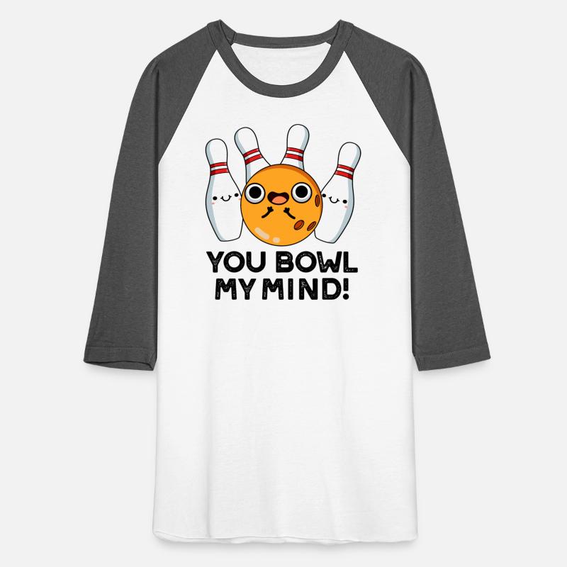 You Bowl My Mind Funny Bowling