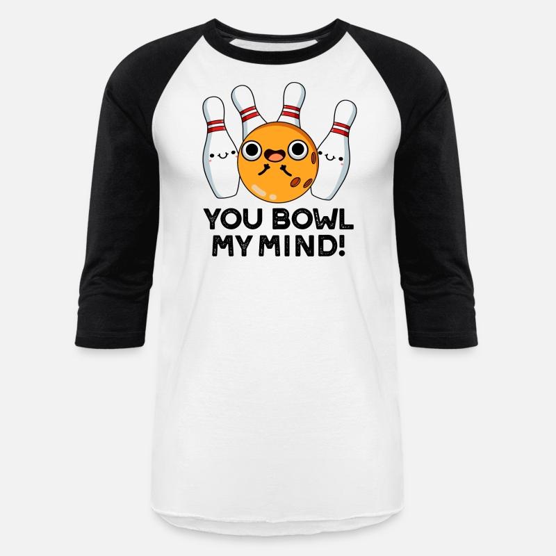 You Bowl My Mind Funny Bowling