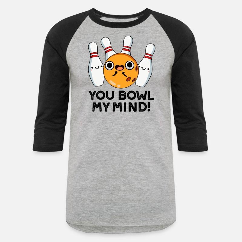 You Bowl My Mind Funny Bowling