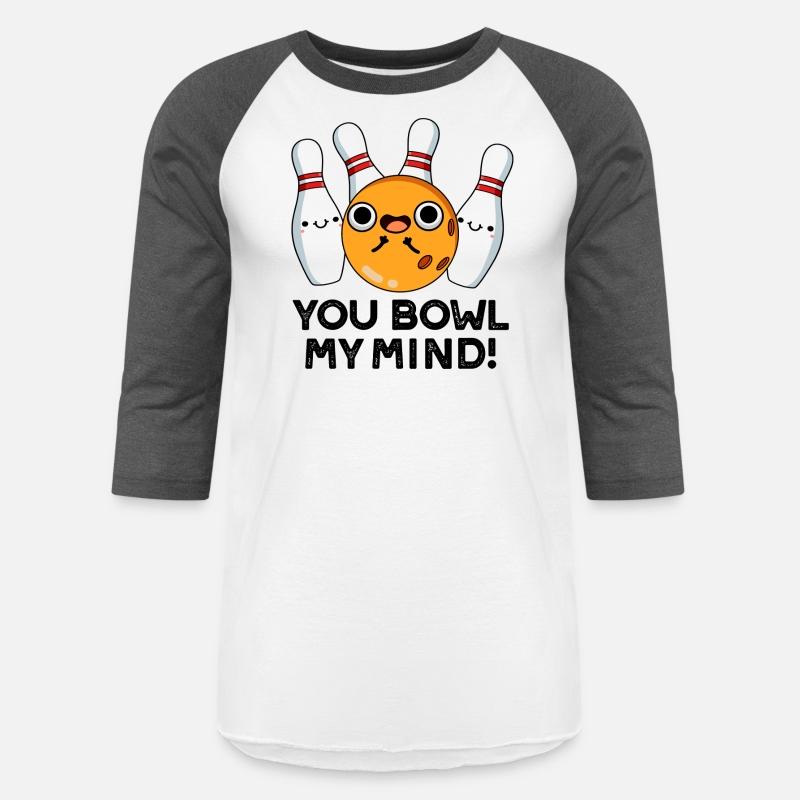 You Bowl My Mind Funny Bowling