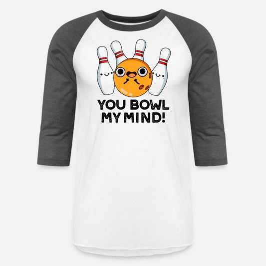 You Bowl My Mind Funny Bowling