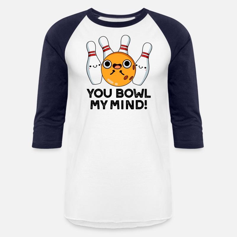 You Bowl My Mind Funny Bowling