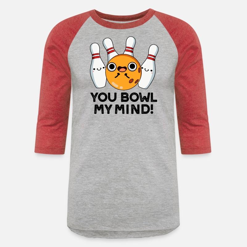 You Bowl My Mind Funny Bowling