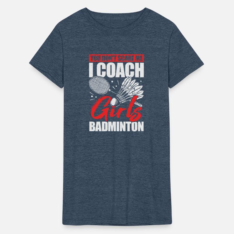 You Don t Scare Me I Coach Girls Badminton