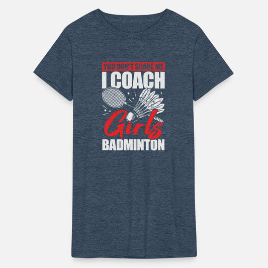 You Don t Scare Me I Coach Girls Badminton