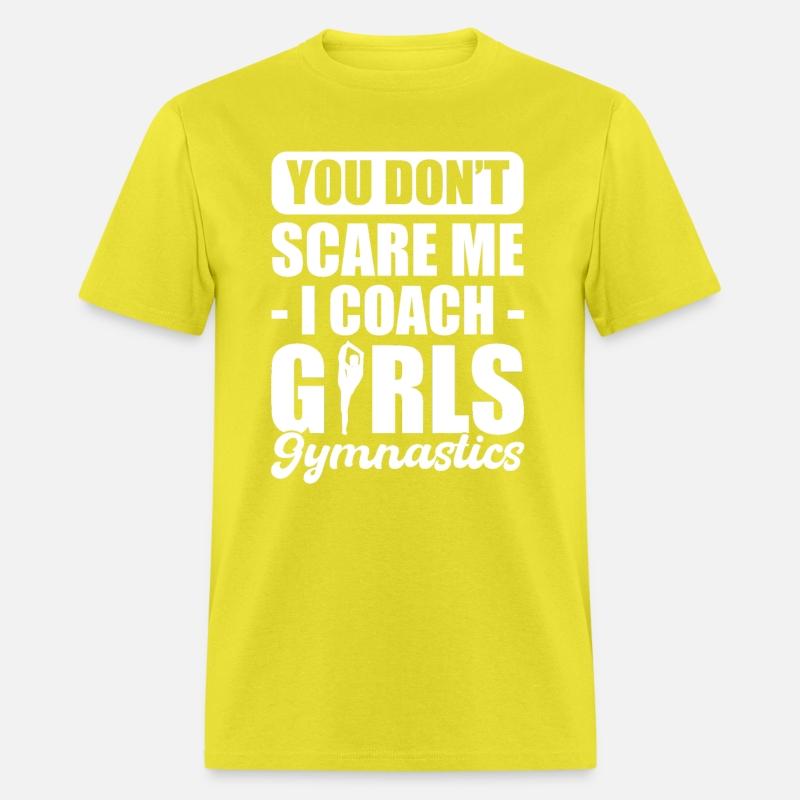 You Don't Scare Me I Coach Girls Gymnastics