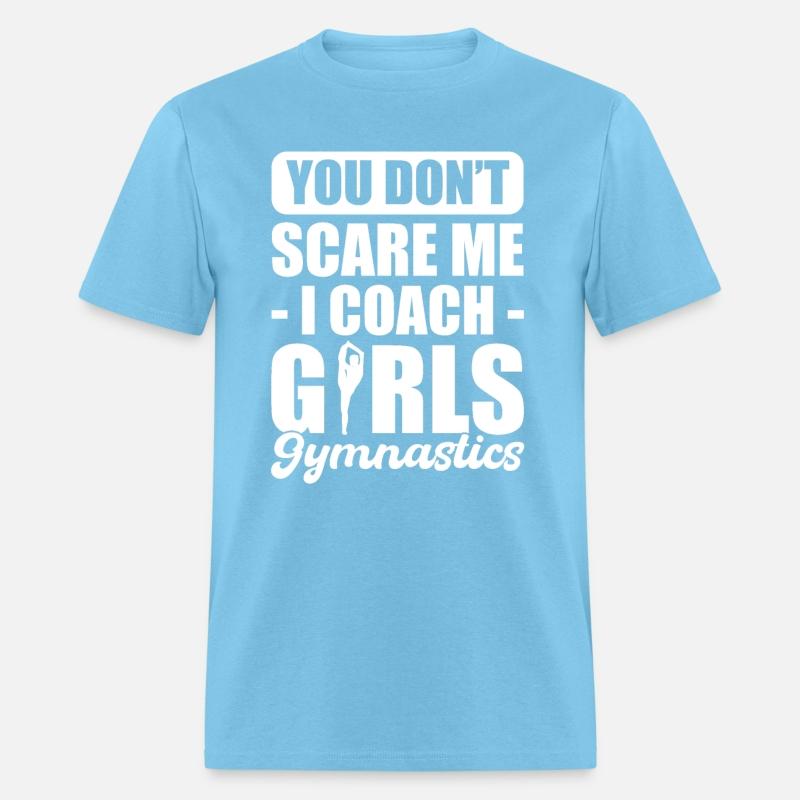 You Don't Scare Me I Coach Girls Gymnastics