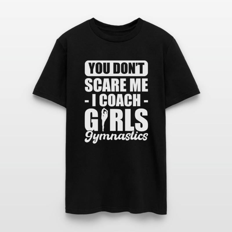 You Don't Scare Me I Coach Girls Gymnastics