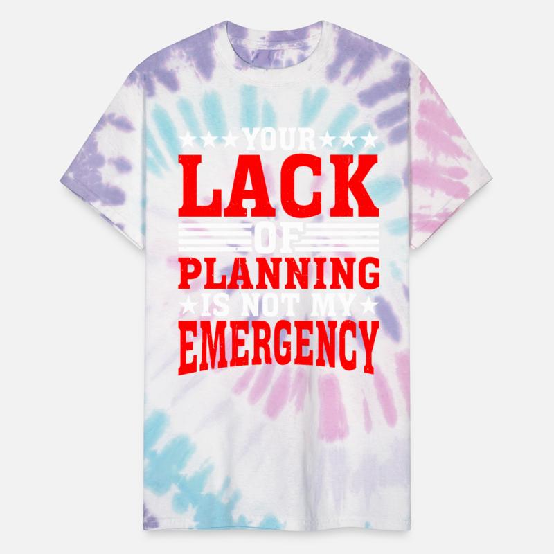 Your Lack Of Planning Is Not My Emergency 13
