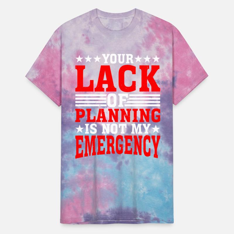 Your Lack Of Planning Is Not My Emergency 13